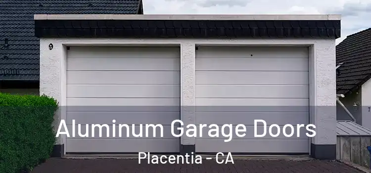  Aluminum Garage Doors Placentia - CA