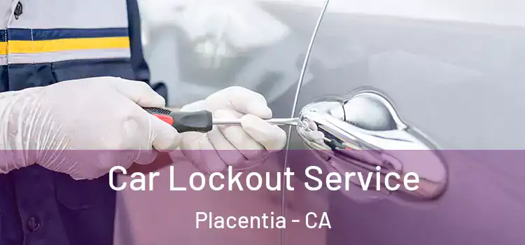 Car Lockout Service Placentia - CA