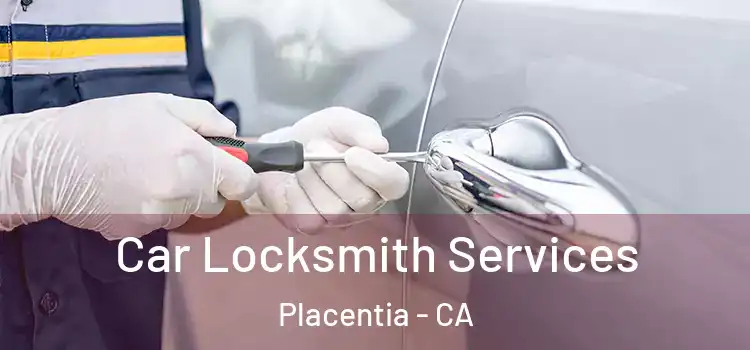Car Locksmith Services Placentia - CA