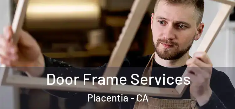 Door Frame Services Placentia - CA