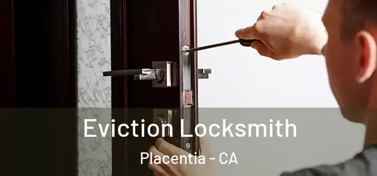 Eviction Locksmith Placentia - CA