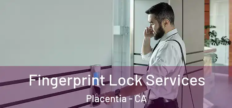 Fingerprint Lock Services Placentia - CA