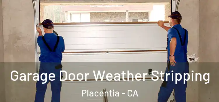  Garage Door Weather Stripping Placentia - CA