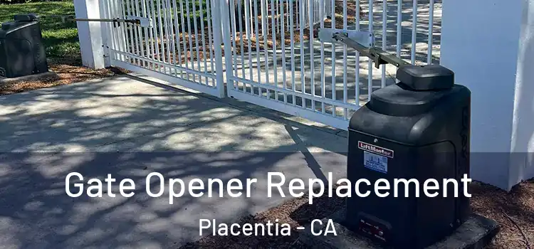Gate Opener Replacement Placentia - CA