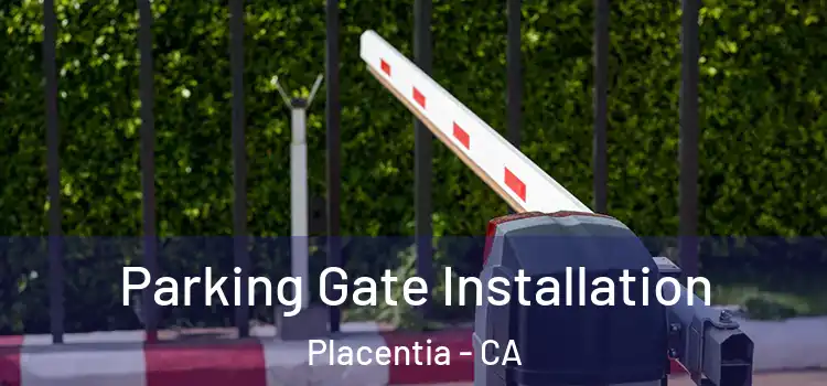 Parking Gate Installation Placentia - CA