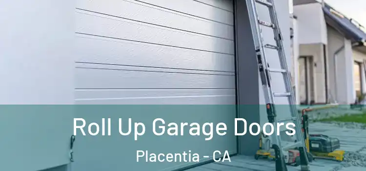  Roll Up Garage Doors Placentia - CA