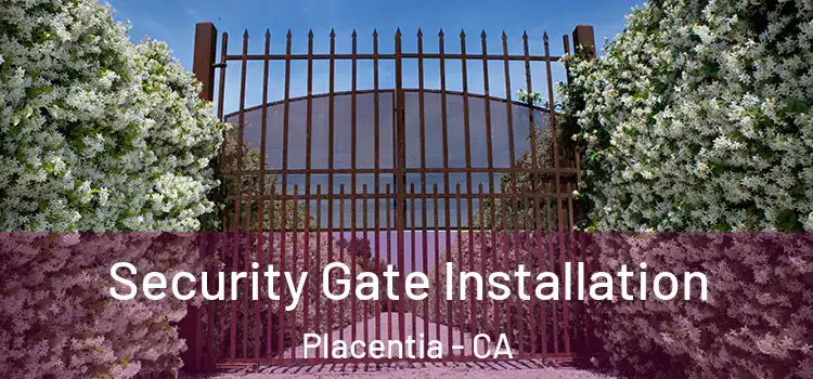 Security Gate Installation Placentia - CA